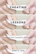 Cheating Lesons - Learning from Academic Dishonesty by James M. Lang