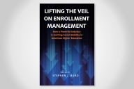 The book cover for “Lifting the Veil on Enrollment Management: How a Powerful Industry is Limiting Social Mobility in American Higher Education,” edited by Stephen J. Burd.