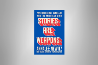 The cover of Annalee Newitz’s "Stories Are Weapons: Psychological Warfare and the American Mind."