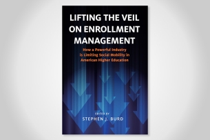 The book cover for “Lifting the Veil on Enrollment Management: How a Powerful Industry is Limiting Social Mobility in American Higher Education,” edited by Stephen J. Burd.