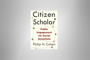 The book jacket for 'Citizen Scholar: Public Engagement for Social Scientists,' by Philip N. Cohen.