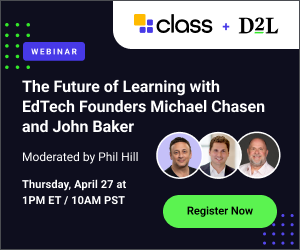 The Future of Learning with EdTech Founders Michael Chasen and John Baker, moderated by Phil Hill