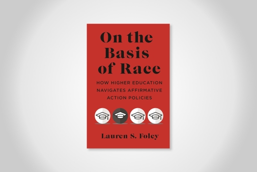 A book cover with the title "On the Basis of Race: How Higher Education Navigates Affirmative Action Policies" in black text