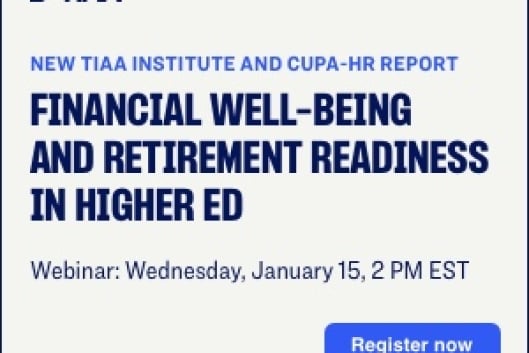 New TIAA Institute and CUPA-HR Report: Financial Well-Being and Retirement Readiness in Higher Ed 