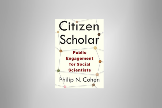 The book jacket for 'Citizen Scholar: Public Engagement for Social Scientists,' by Philip N. Cohen.