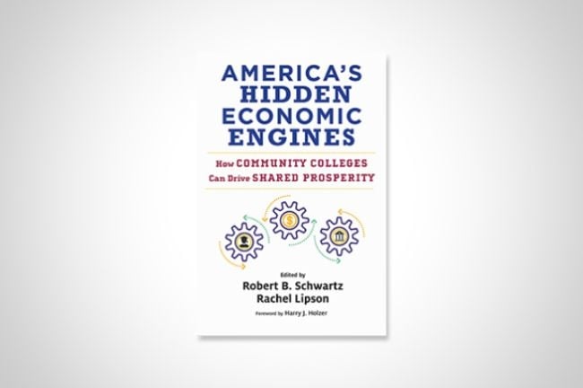 Cover of America’s Hidden Economic Engines: How Community Colleges Can Drive Shared Prosperity, edited by Robert Schwartz and Rachel Lipson