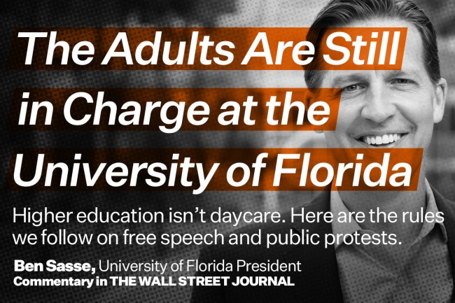 The headline and subhead for Ben Sasse's recent The Wall Street Journal op-ed is overlaid against a photo of Sasse, who is smiling widely. The text reads: "The Adults Are Still in Charge at the University of Florida: Higher education isn't daycare. Here are the rules we follow on free speech and public protests." Below that text, in smaller print, there is an attribution: "Ben Sasse, University of Florida President/Commentary in The Wall Street Journal"