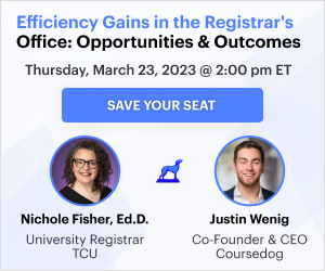 Efficiency Gains in the Registrar’s Office: Opportunities & Outcomes | Thursday, March 23 at 2 PM ET