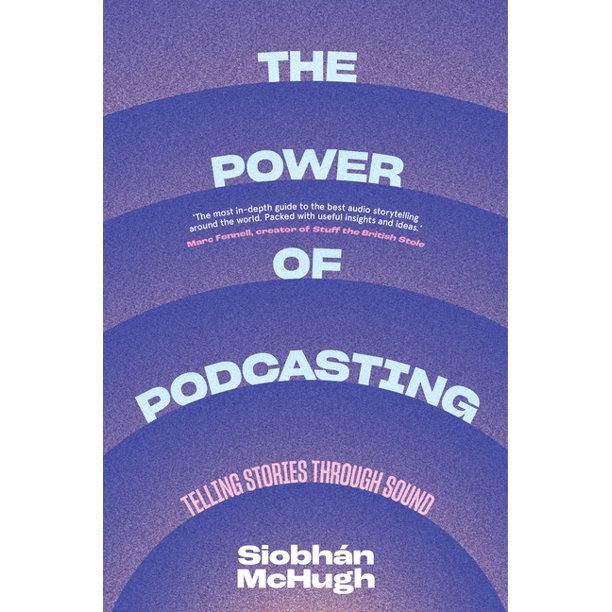 Cover of Siobhán McHugh’s The Power of Podcasting: Telling Stories Through Sound
