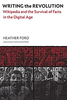 Cover of Heather Ford’s Writing the Revolution: Wikipedia and the Survival of Facts in the Digital Age