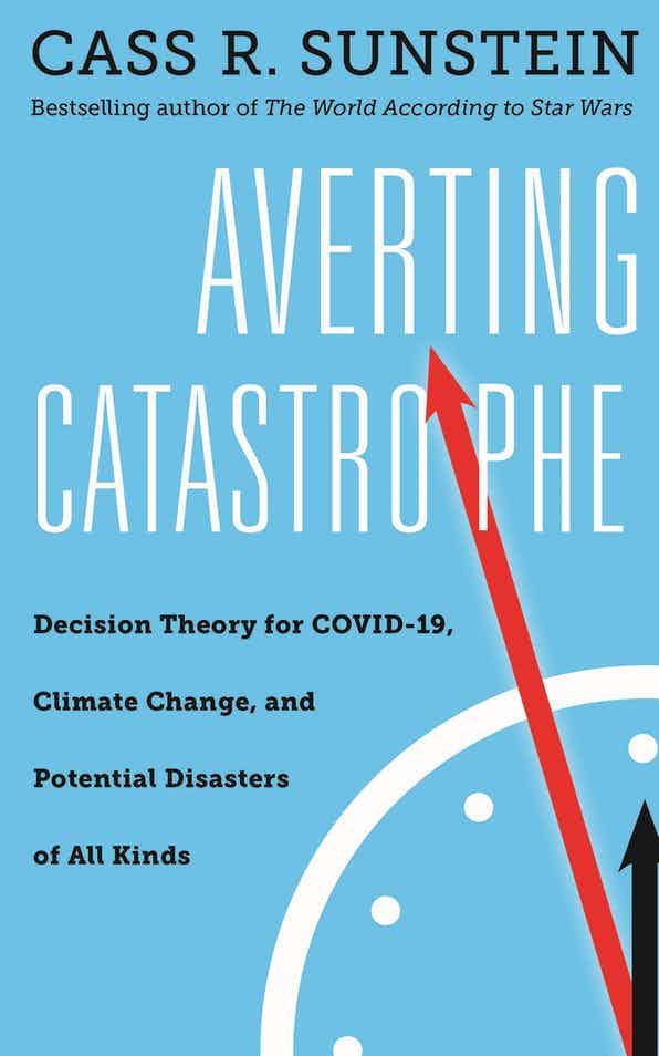 Review Of Cass R Sunstein Averting Catastrophe Decision Theory For Covid 19 Climate Change And Potential Disasters Of All Kinds Essay Review Of Cass R Sunstein Averting Catastrophe Decision Theory For Covid 19 Climate Change And Potential Disasters Of All Kinds Essay