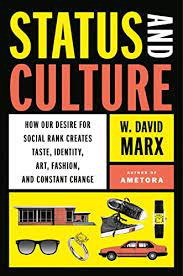 Cover of Status and Culture: How Our Desire for Social Rank Creates Taste, Identity, Art, Fashion, and Constant Change by W. David Marx