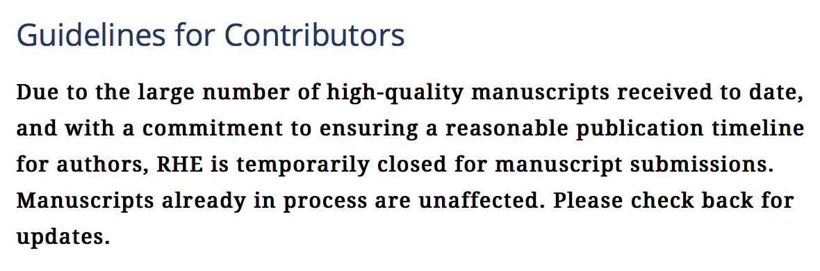 Guidelines for contributors: Due to the large number of high-quality manuscripts received to date, and with a commitment to ensuring a reasonable publication timeline for authors, RHE is temporarily closed for manuscript submissions. Manuscripts already in process are unaffected. Please check back for updates.