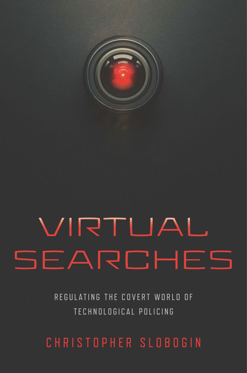 Cover of Christopher Slobogin’s Virtual Searches: Regulating the Covert World of Technological Policing